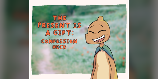 Cover image for The Present is a Gift: Confession Heck