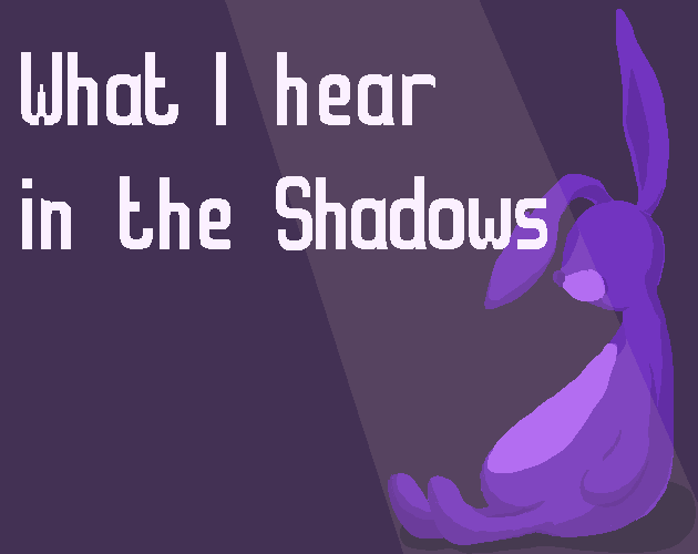 What I Hear in the Shadows