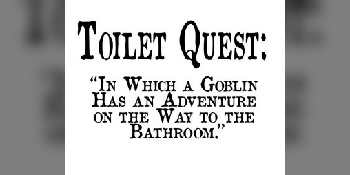 Cover image for Toilet Quest: In Which a Goblin Has an Adventure on the Way to the Bathroom
