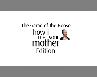 The Game of the Goose HIMYM Edition   - A Game of The Goose inspired to the sitcom HIMYM. 