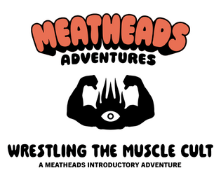 Meatheads: Wrestling the Muscle Cult   - A Meatheads Starter Dungeon 
