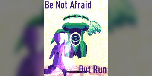 Cover image for Be Not Afraid, But Run!