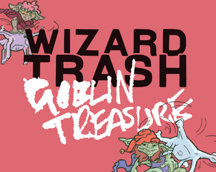 Wizard Trash, Goblin Treasure   - A madcap fantasy TTRPG adventure 