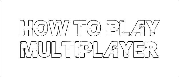 HOW TO PLAY MULTIPLAYER