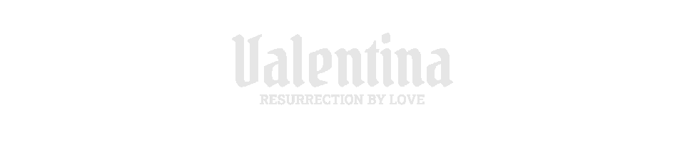 VALENTINA - Resurrection by Love