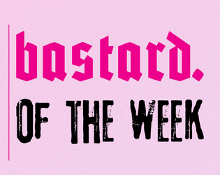 bastard. of the Week  