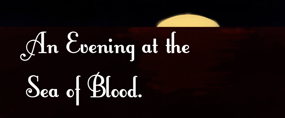An Evening at the Sea of Blood