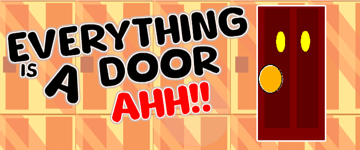 EVERYTHING IS A DOOR AHH!