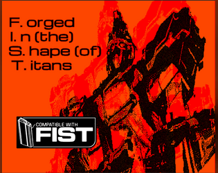 Forged In (the) Shape (of) Titans   - A fast and loose mecha rules zine for FIST ultra edition 