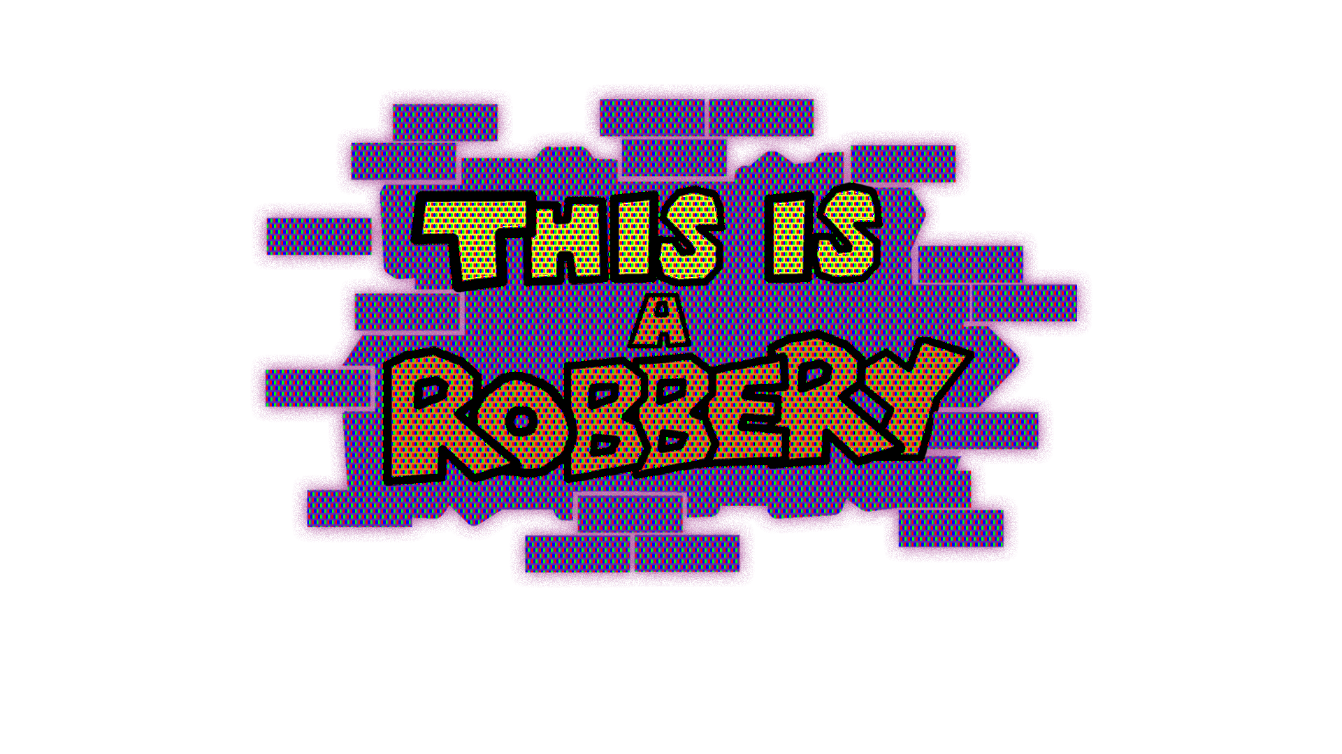 THIS IS A ROBBERY