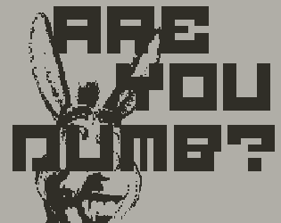 Are you ... Dumb?