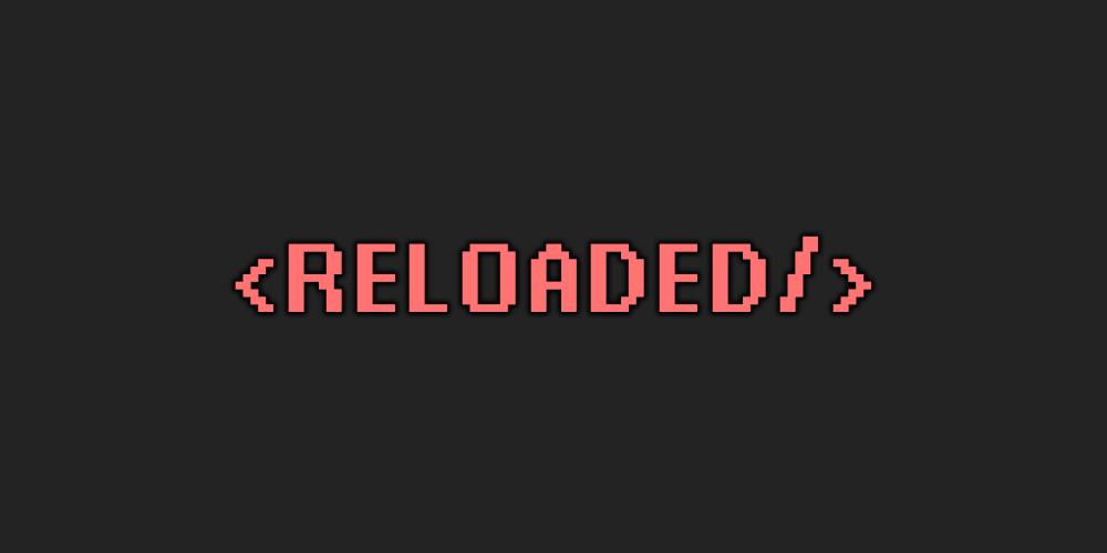 <Reloaded/>