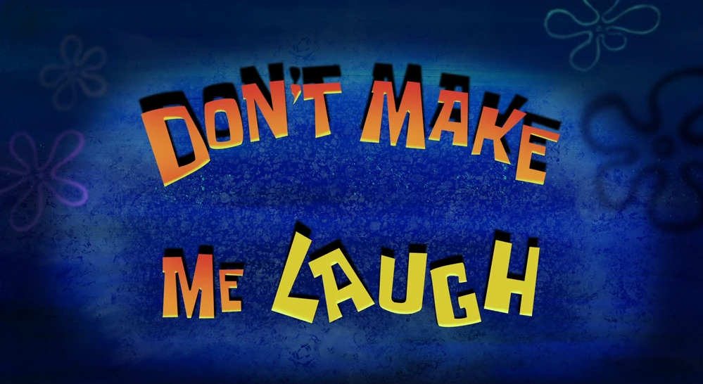 Don't Make Me Laugh