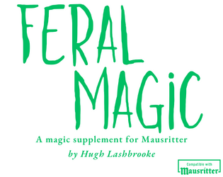 Feral Magic   - A magic supplement for Mausritter 