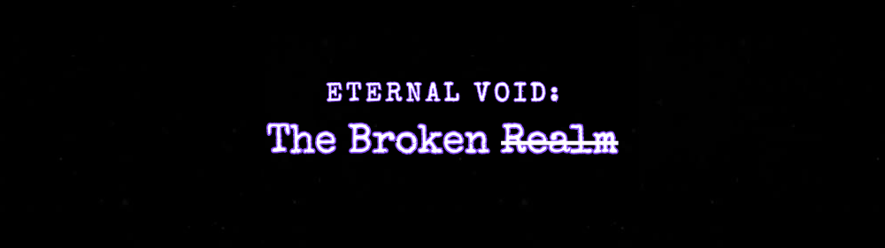 Eternal Void: The broken realm
