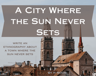 A City Where the Sun Never Sets   - write an ethnography about a town where the sun never sets 