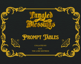 Tangled Blessings: Prompt Tables   - Additional tables to draw from, to inspire Tangled Blessings playthroughs 