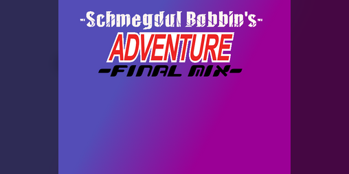 Cover image for Schmegdul Bobbin's Adventure -Final Mix-