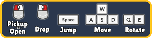 LEFT CLICK= interact, RIGHT CLICK = drop, WASD = move, SPACE = jump