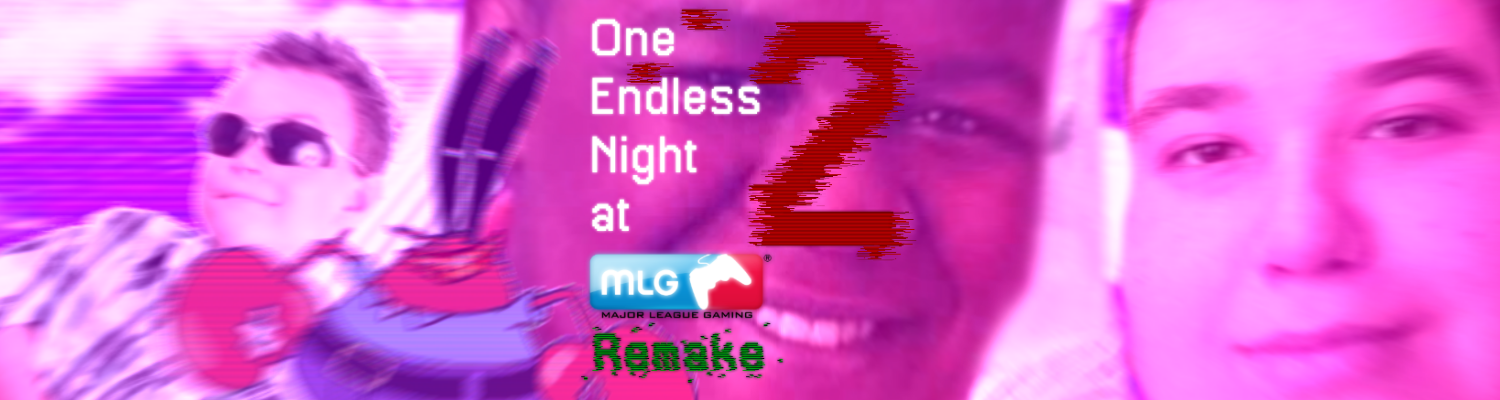 One Endless Night at MLG's 2 Remake