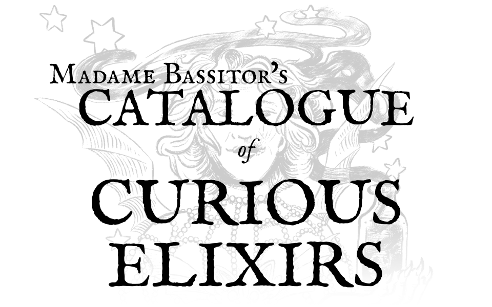 Madame Bassitor's Catalogue of Curious Elixers