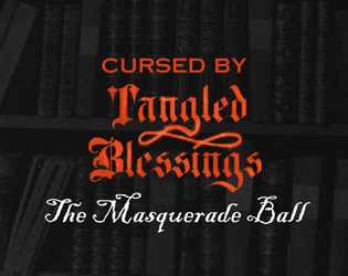 The Masquerade Ball: A Tangled Blessings Expansion   - Network, party, celebrate, try to survive. 