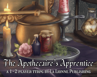 The Apothecaire's Apprentice TTRPG   - A 1-2 player journaling game of potion making and worldbuilding. 