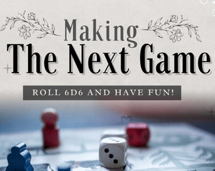 Making The Next Game   - Roll tables for crafting your next TTRPG! 