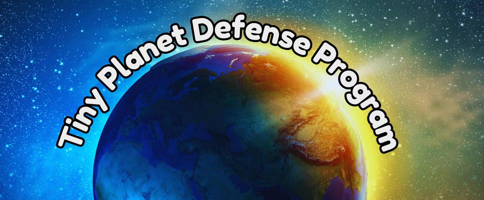 Tiny Planet Defense Program