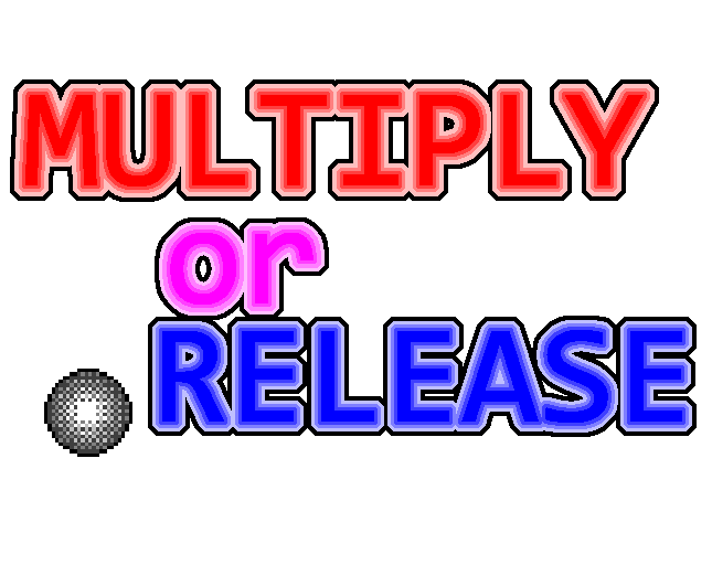 Multiply or Release