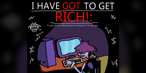 Cover image for I Have *GOT* To Get Rich: