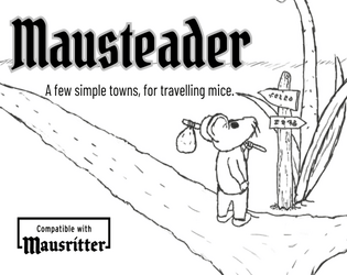 Mausteader   - A small resource of Mouse-Sized Towns, designed for Mausritter. 