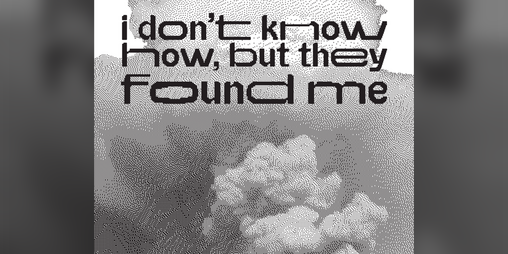 Cover image for I don't know how, but they found me
