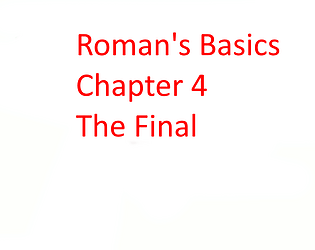 Roman's Basics Chapter 4 The Final