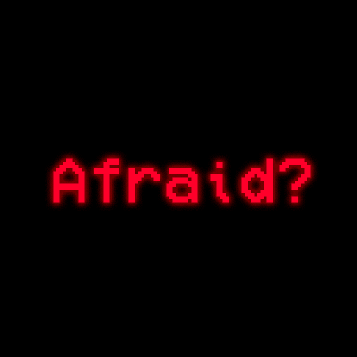 Afraid?