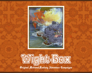Wight-Box: Original Medieval Fantasy Adventure Campaigns   - Complete 0e rules 