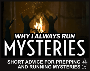Why I Always Run Mysteries   - short advice on how to plan a mystery for ttrpg's (and why I'm always running them) 