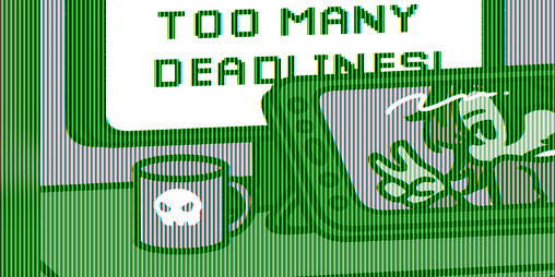 Cover image for TOO MANY DEADLINES!