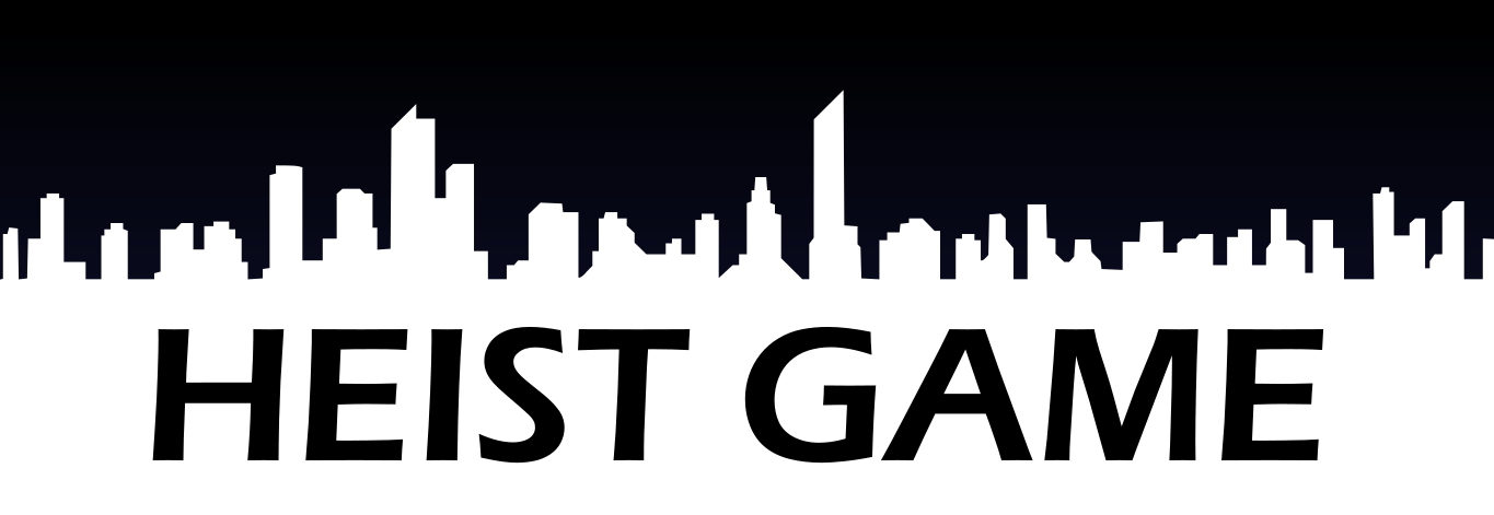 Heist Game: It's Only Illegal If You Get Caught This Is Not Legal Advice Only A Title