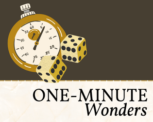 One-Minute Wonders   - Super streamlined d66 tables for when you need A Thing, Fast. 