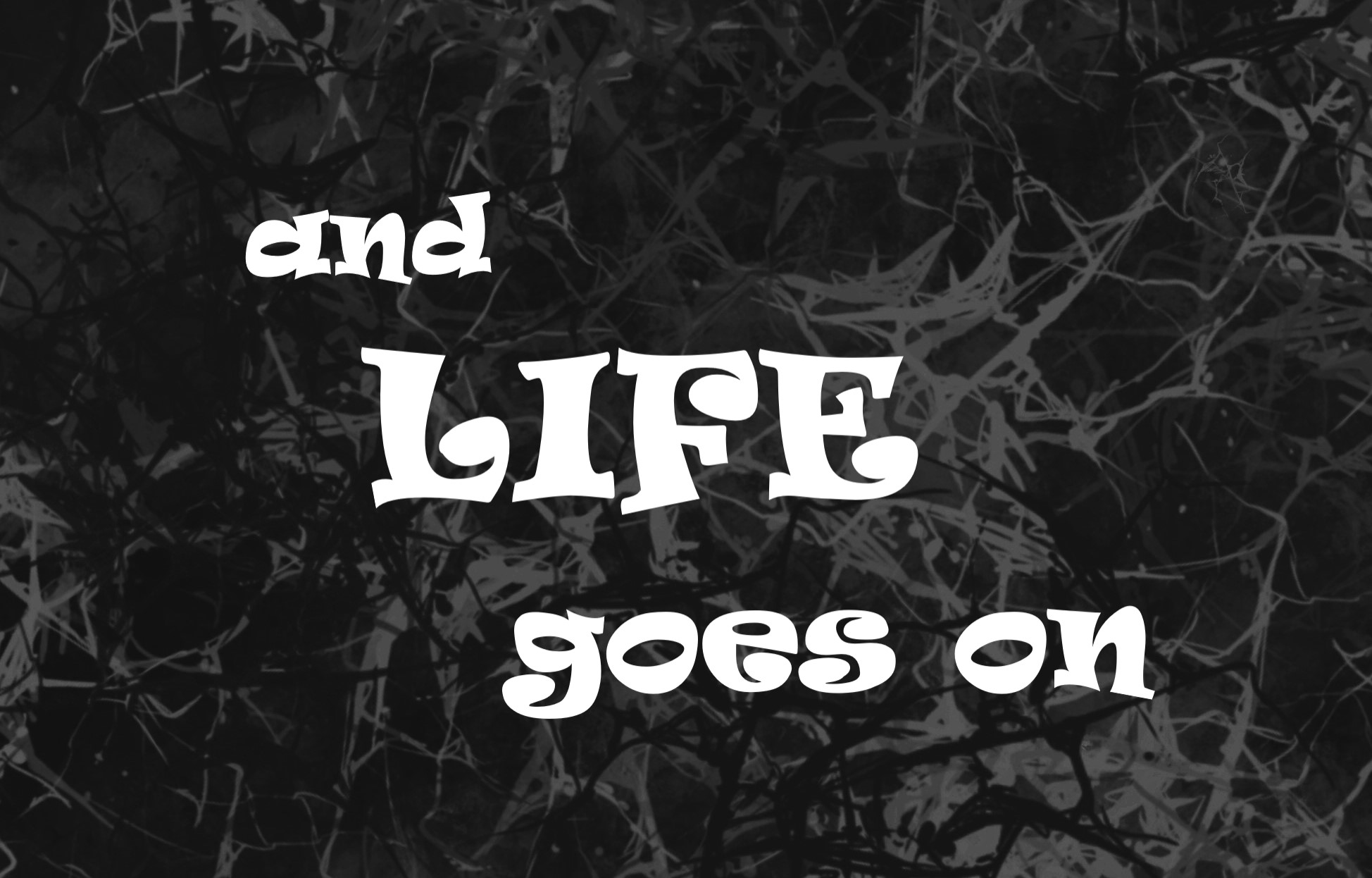 And life goes on
