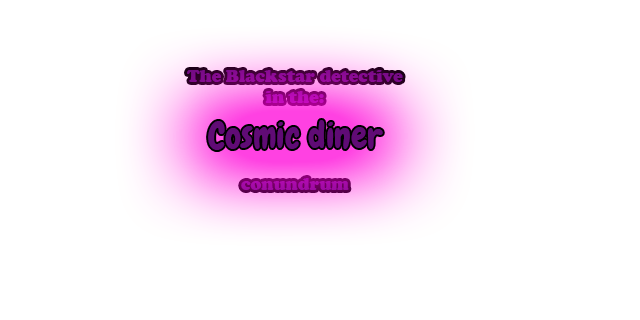 The blackstar detective in: The cosmic condundrum