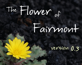 Cover image for The Flower of Fairmont demo 0.3