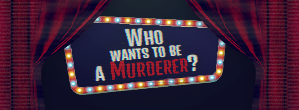 Who wants to be a Murderer?