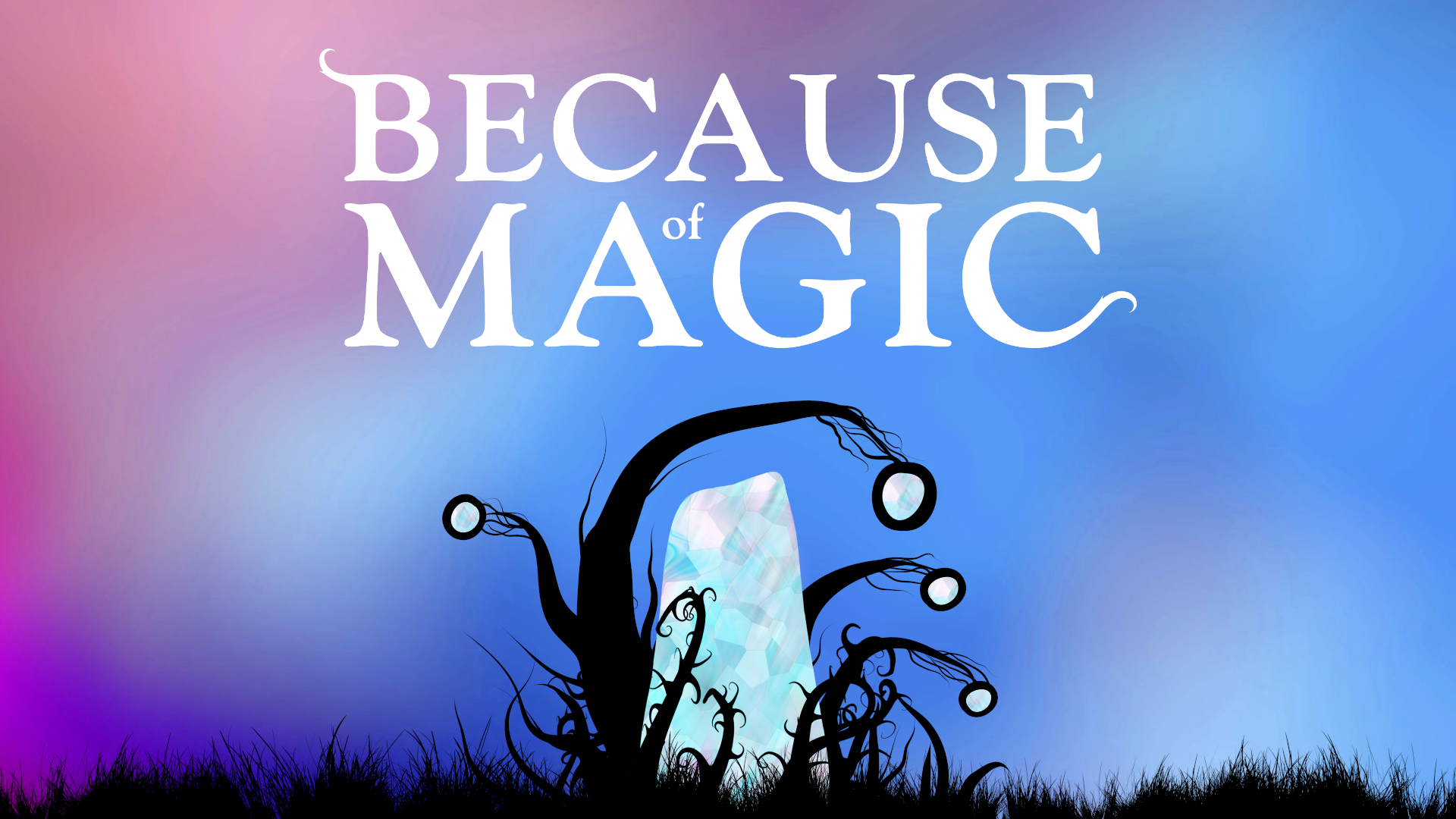 Because of Magic