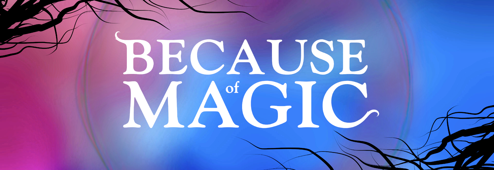Because of Magic