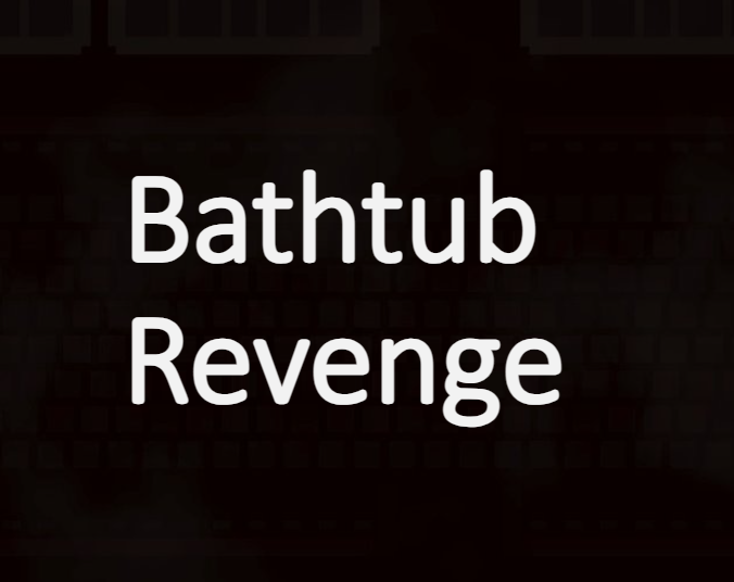 Bathtub Revenge