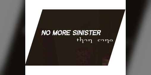 Cover image for NO MORE SINISTER than sane