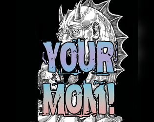 YOUR MOM!  