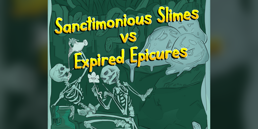 Cover image for Sanctimonious Slimes vs. Expired Epicures